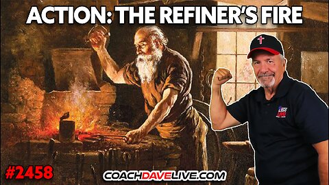 ACTION: THE REFINER'S FIRE | 7-24-2025