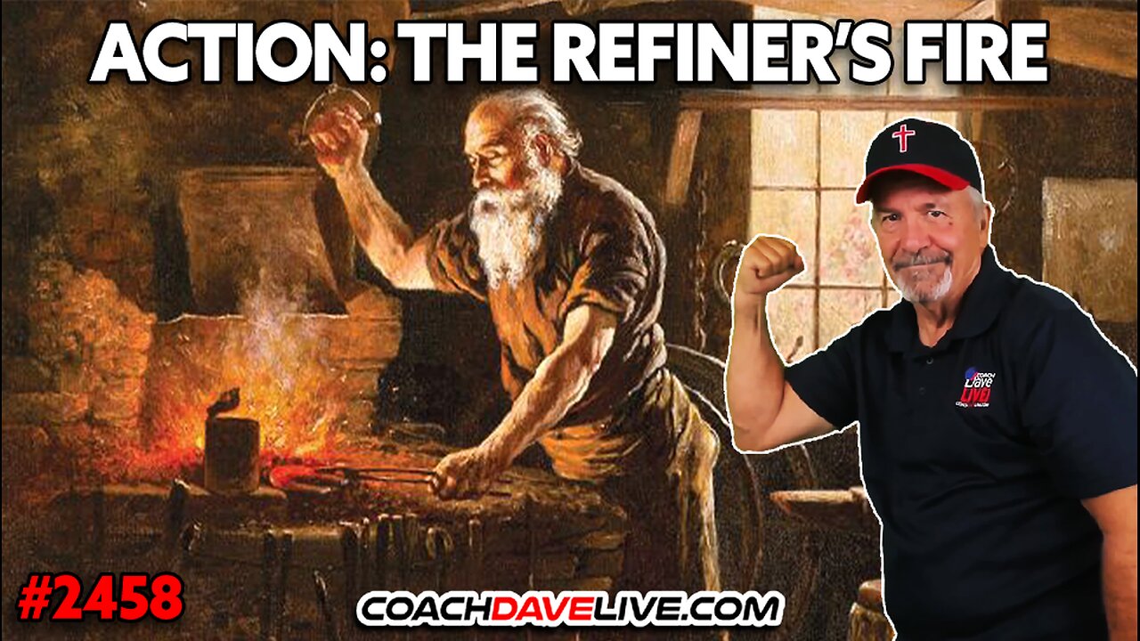 ACTION: THE REFINER'S FIRE | 7-24-2025