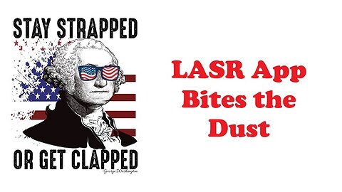 The Armed Citizen 74 The LASR App is Dead