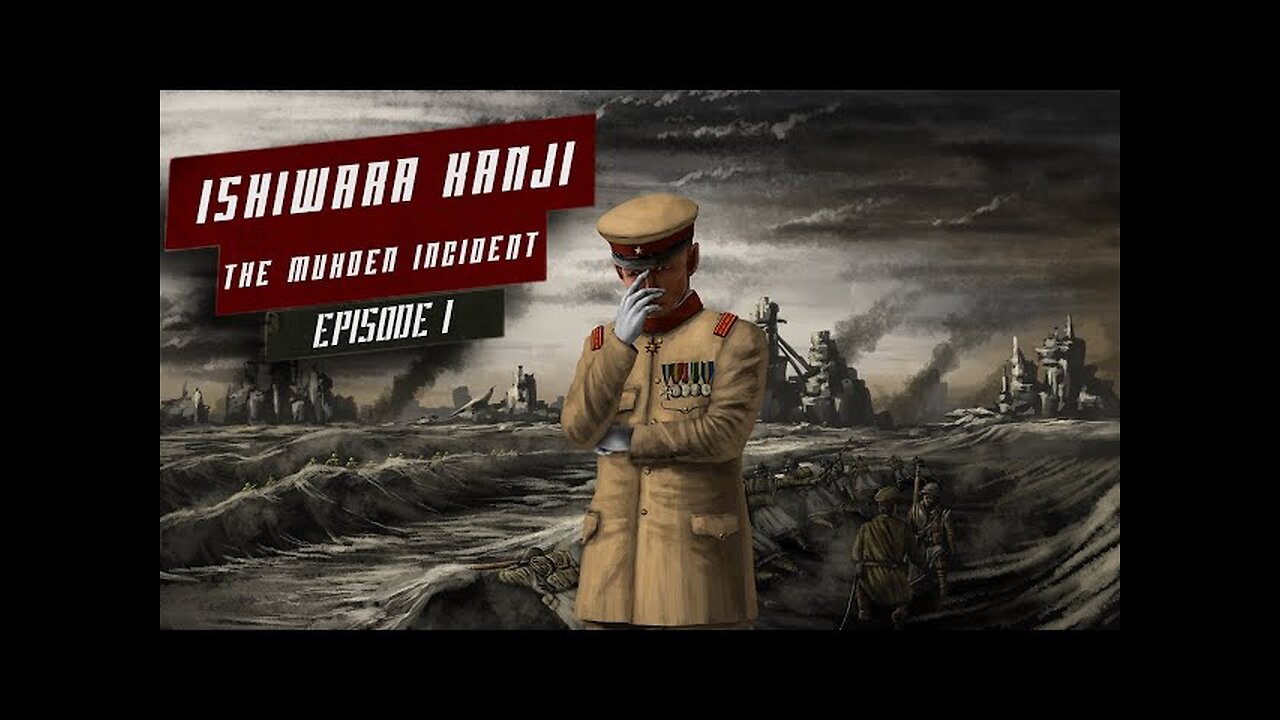 General Ishiwara Kanji: The Man Behind The Mukden Incident Episode 1 (mirror)