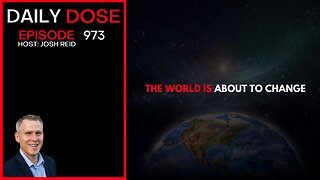 The World Is About To Change | Ep. 973 The Daily Dose