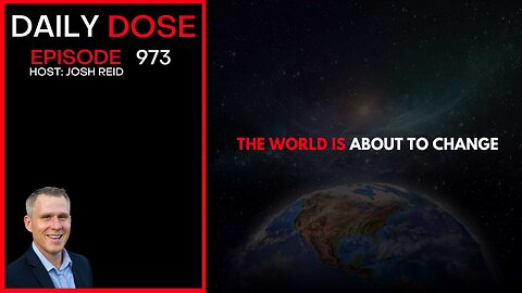 The World Is About To Change | Ep. 973 The Daily Dose