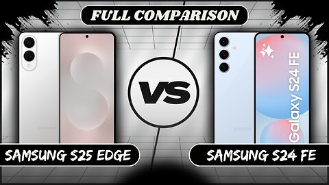 Samsung Galaxy S25 Edge VS Samsung Galaxy S24 FE Full Comparison | Samsung S25 Edge vs S24 FE