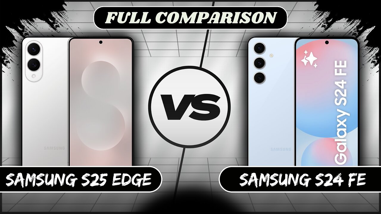 Samsung Galaxy S25 Edge VS Samsung Galaxy S24 FE Full Comparison | Samsung S25 Edge vs S24 FE