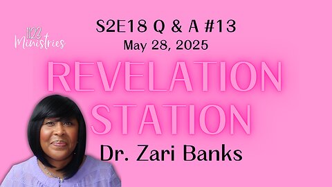 Revelation Station S2E18 Q & A #13 | Dr. Zari Banks | May 28, 2025