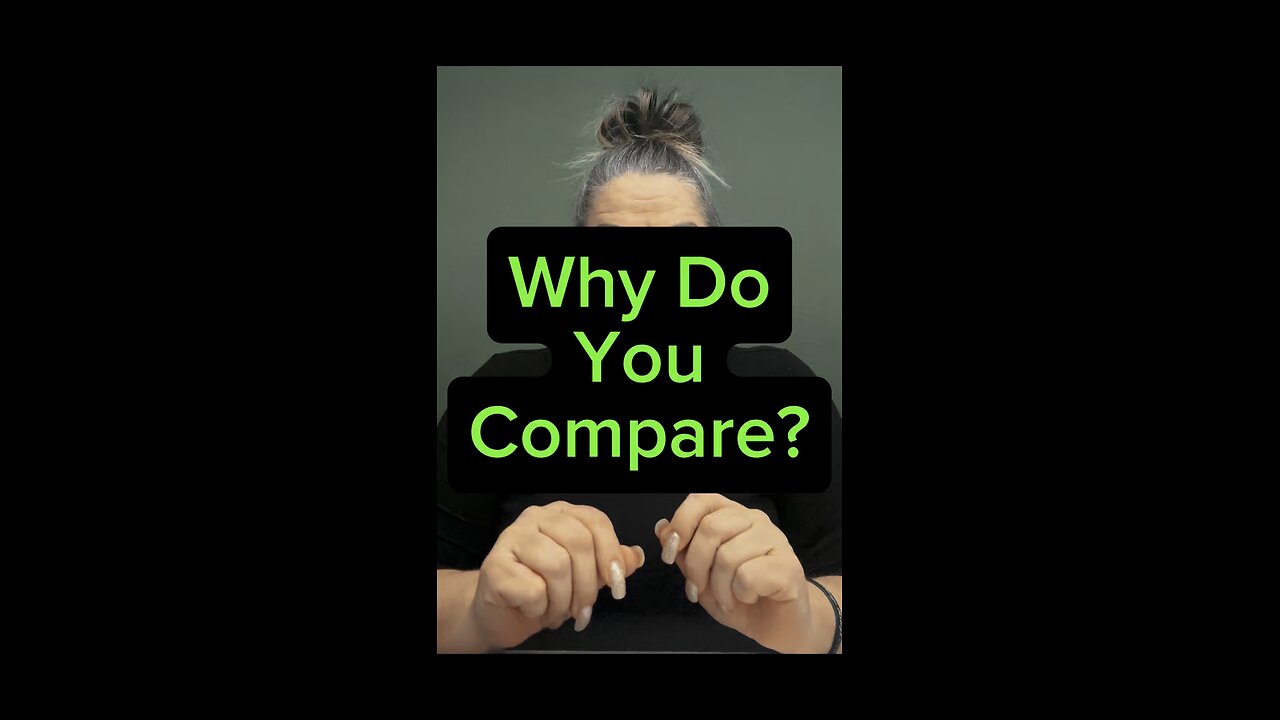 Why Do You Compare? 🥺