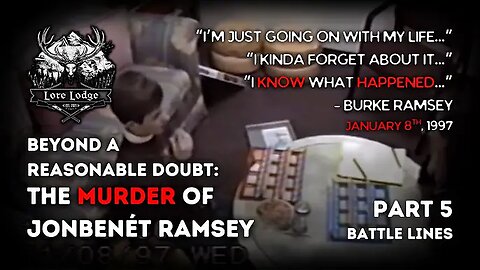 "The Murder of JonBenét Ramsey ☆ Part 5 Battle Lines" (18April2025) The Lore Lodge