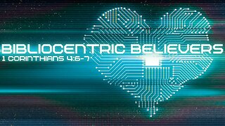 Bibliocentric Believers: 1 Corinthians 4:6-7