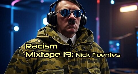 Racism Mixtape 19 - Who the Hell is Nick Fuentes?