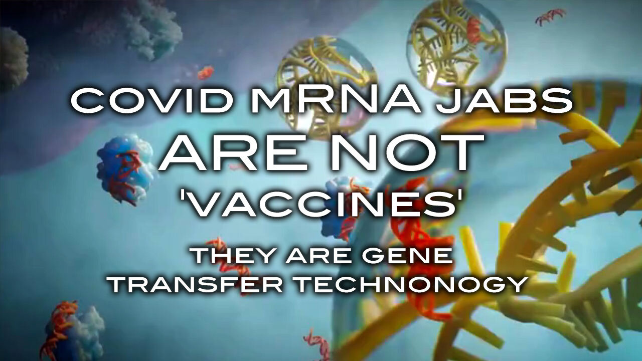 Covid mRNA Jabs ARE NOT Vaccines! They Are Gene Transfer Technology