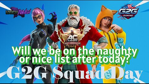 G2G Squad Day - Will we be on the naughty or nice list after today?