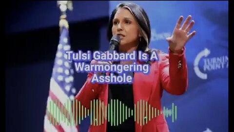Tulsi Gabbard Is A Warmongering Asshole