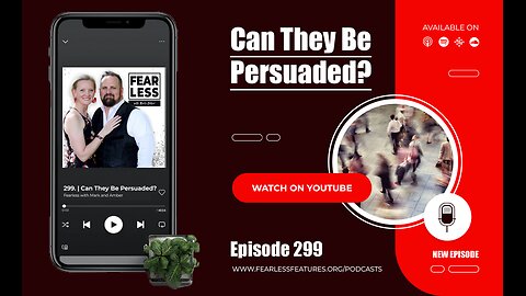 Episode 299. | Can They Be Persuaded?