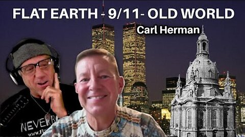 [May 6, 2025] Carl Herman - FLAT EARTH - 9/11 -THE OLD WORLD [Flat Earth Dave Interviews 2]