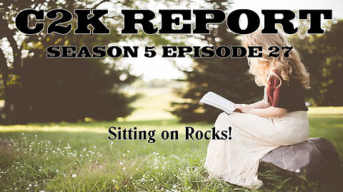 C2K Report S5 E27: Sitting on Rocks!