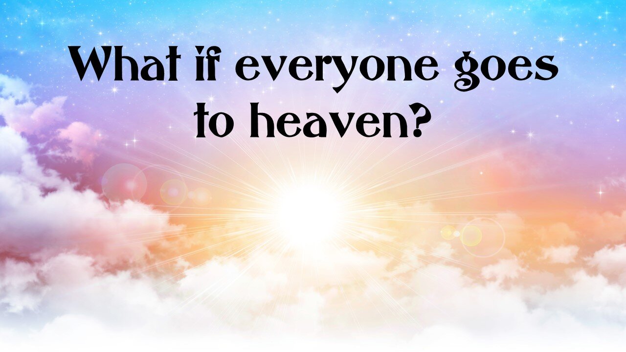 What if everyone goes to heaven?