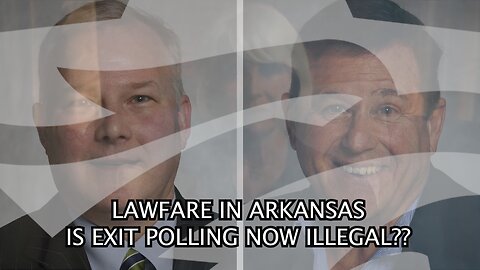 Is Exit Polling Now Illegal?? Conrad Reynolds On Lawfare in Arkansas