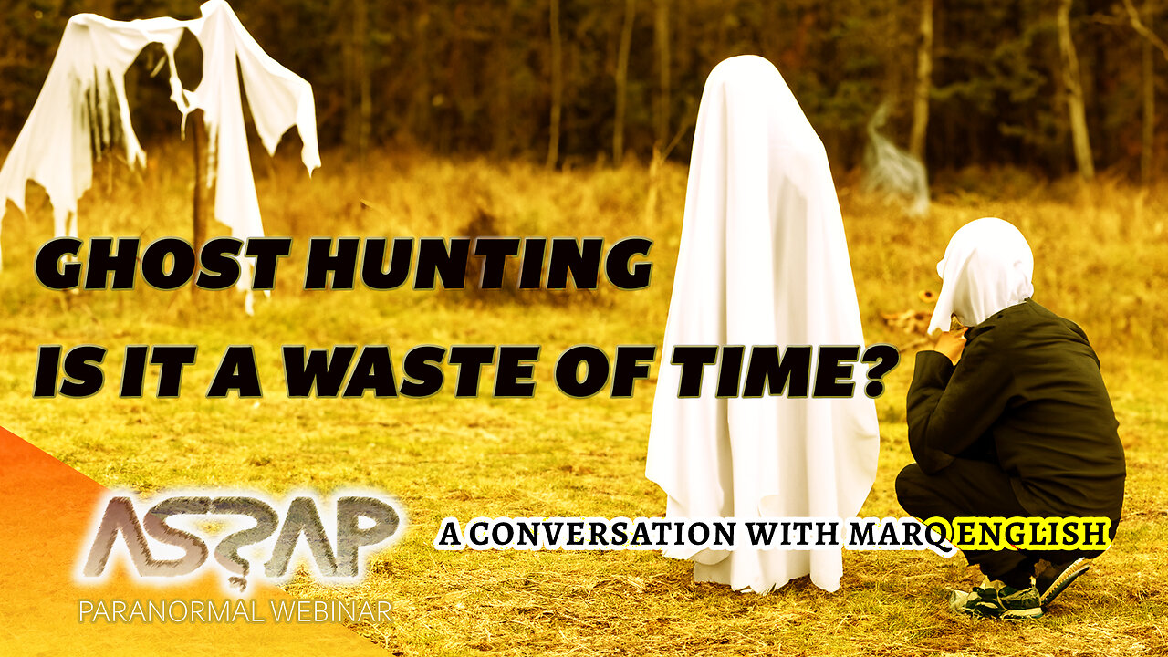 Ghost Hunting Is it a waste of time? | Marq Engish