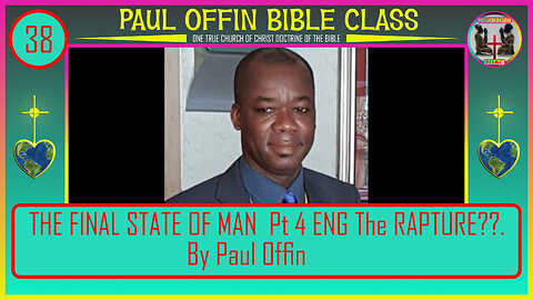 38| THE FINAL STATE OF MAN Pt 4 ENG The RAPTURE?? by: Bro. Paul Offin