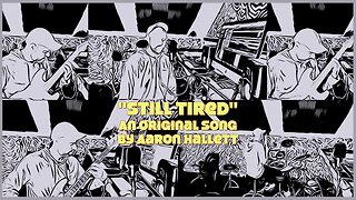 "Still Tired" an Original Song by Aaron Hallett