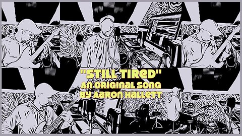 "Still Tired" an Original Song by Aaron Hallett