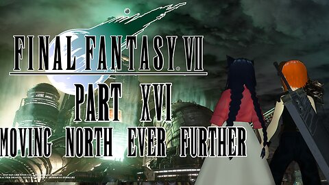 Moving North Ever Further | Final Fantasy VII [Part 16]