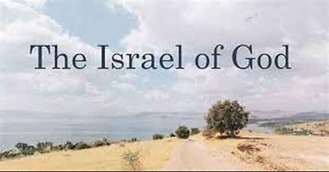 What does the Bible teach about "The Israel of God"?