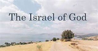 What does the Bible teach about "The Israel of God"?