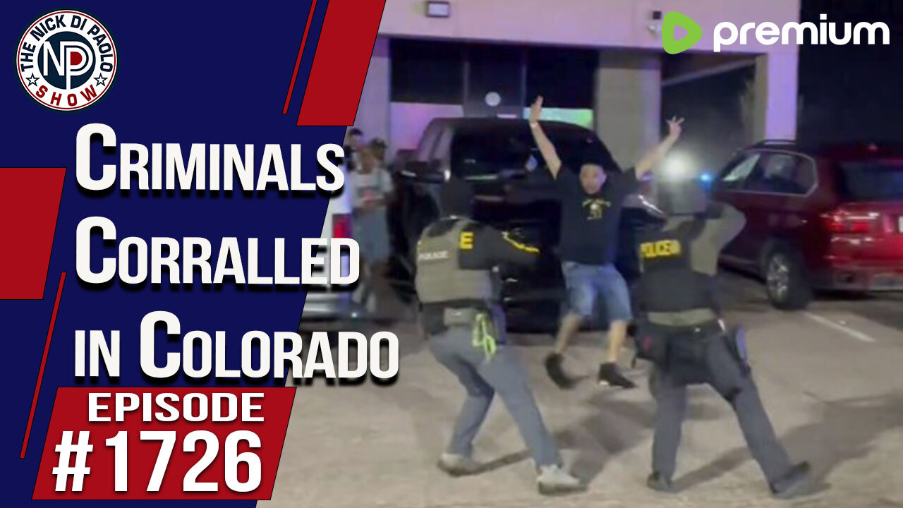 Criminals Corralled In Colorado | Nick Di Paolo Show #1726