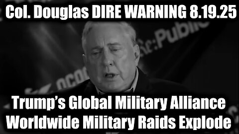 Worldwide Military Raids Explode. 8-18-25-AT-9PM-CST-10G-EST #TRUTH