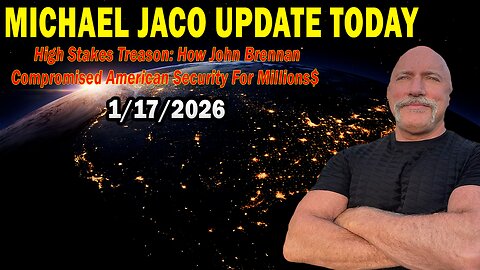 Michael Jaco Situation Update Jan 17: "High Stakes Treason: How John Brennan Compromised American Security For Millions$"
