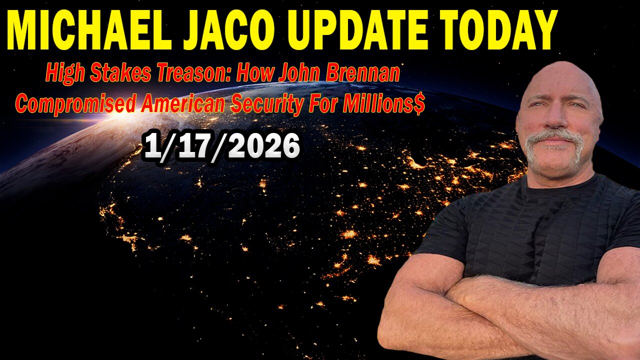 Michael Jaco Situation Update Jan 17: "High Stakes Treason: How John Brennan Compromised American Security For Millions$"