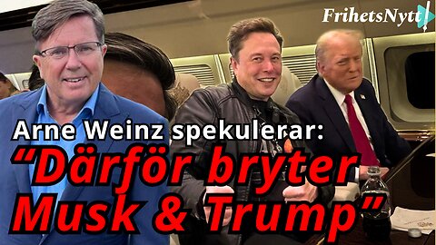 "Jag såg det här redan från början" - Arne Weinz om varför Musk och Trump bryter