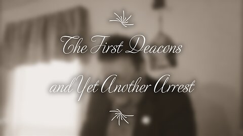 The First Deacons and Yet Another Arrest (Acts 6)
