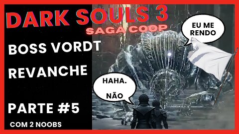 REVANCHE CONTRA O BOSS - DARK SOULS 3 COOP #05