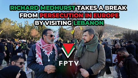 Richard Medhurst Takes a Break From Persecution in Europe by Visiting Lebanon