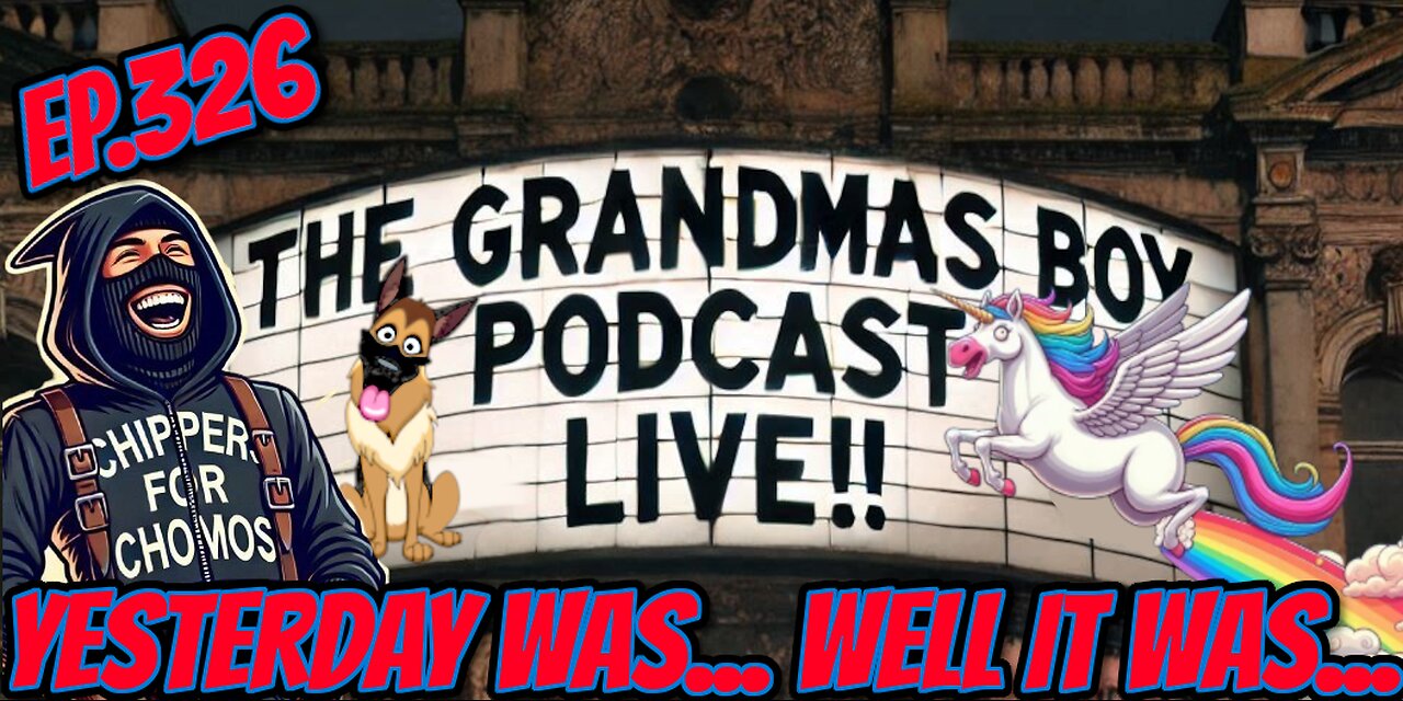 The Grandmas Boy Podcast EP.326-YESTERDAY WAS...WELL IT WAS...