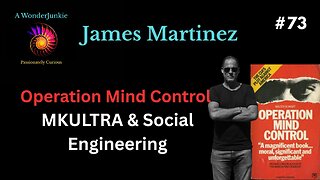 #73 - Operation Mind Control, MKUltra & Social Engineering. James Martinez