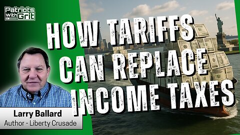 How Tariffs Can Replace Income Taxes and Make America Wealthy Again! | Larry Ballard