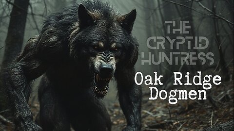 OAK RIDGE DOGMEN & BLACK BUDGET CRYPTID RELEASE WITH HARLEY OWENS