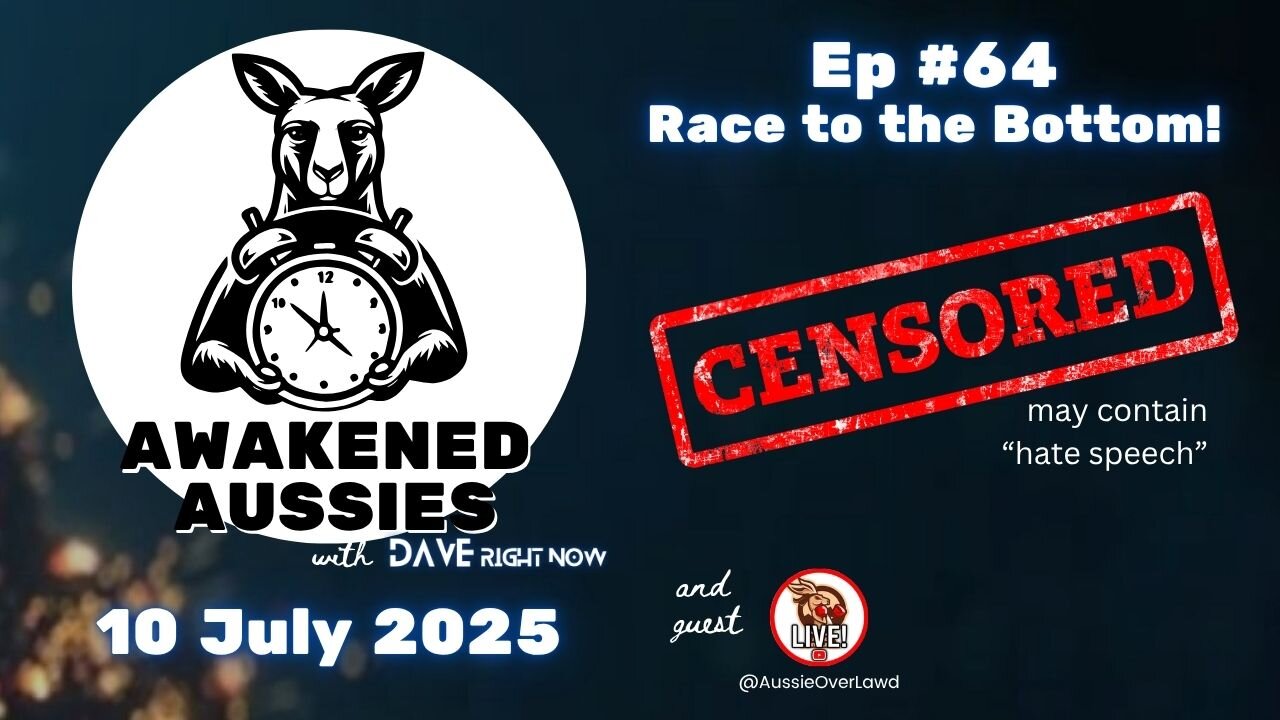 Ep. 64 | Race to the Bottom | Awakened Aussies 10-07-2025