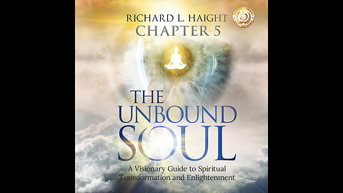 Audiobook: The Unbound Soul (Chapter 5) by Richard L Haight
