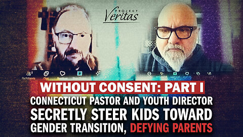 WITHOUT CONSENT Part 1: Connecticut Pastor, Youth Director, Secretly Push Kids to Gender Transition