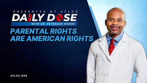 Daily Dose: 'Parental Rights Are American Rights' with Dr. Peterson Pierre