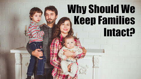 Why We Should Keep Families Intact
