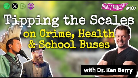 Patriot Punkcast #107 - Tipping the Scales w/ Dr Ken Berry