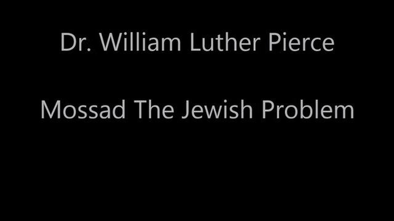 Dr. William Luther Pierce - Mossad The Jewish Problem
