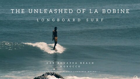 The Unleashed Of La Bobine | Longboard Surf