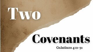 Galatians 4:21-31 (Teaching Only), "Two Covenants"