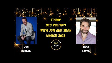 Jon Dowling & Sean Stone Discuss Trump, Geo Political March 2025